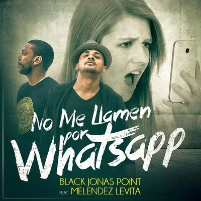 No Me Llamen Por WhatsApp (feat. Melendez Levita) 專輯 Black Jonas Point