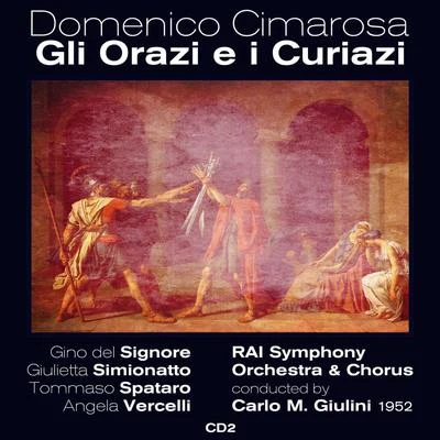 Domenico Cimarosa : Gli Orazi e i Curiazi (1952), Volume 2 專輯 Rina Cavallari/Elena Nicolai/Orquesta del Teatro de Scala de Milán/Coro del Teatro de Scala de Milán/Tillio Serafin