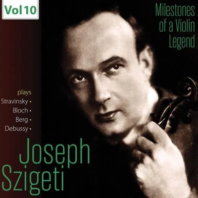 The Little Orchestra SocietyJoseph SzigetiThomas Scherman Milestones of a Violin Legend: Joseph Szigeti, Vol. 10