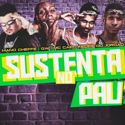 Sustenta no Pau (feat. Mc Gw) 專輯 Bruninho da Zn/Mano Cheffe/Luka da Z.O