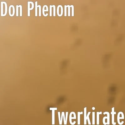 Twerkirate 专辑 Don Phenom