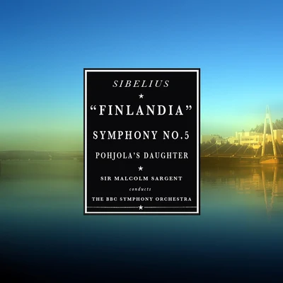 Sibelius: FinlandiaSymphony No. 5Pohjola&#x27;s Daughter (Remastered) 专辑 The BBC Symphony Orchestra