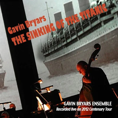 Gavin Bryars Bryars: The Sinking of the Titanic (Recorded Live on 2012 Centenary Tour)