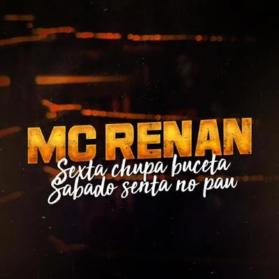 Sexta Chupa Buceta, Sabado Senta no Pau 专辑 MC Renan/MC Lan