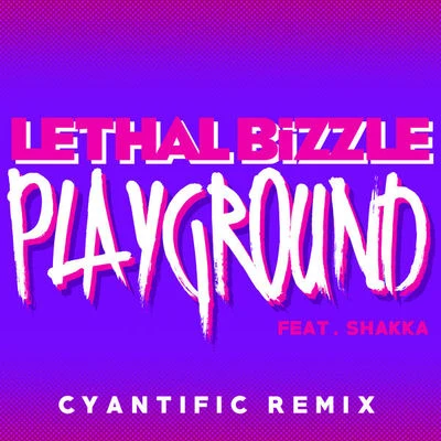 Lethal Bizzle Playground (Cyantific Remix)