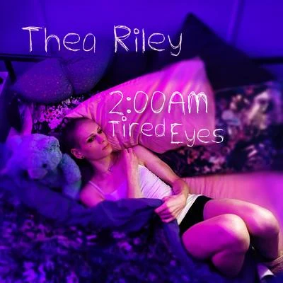 2:00am Tired Eyes 專輯 Thea Riley