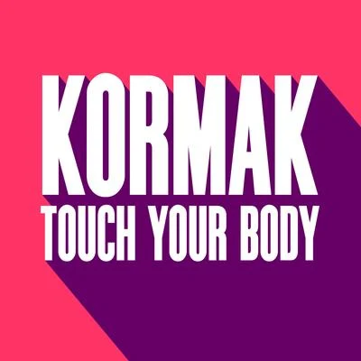 Touch Your Body 專輯 Kormak