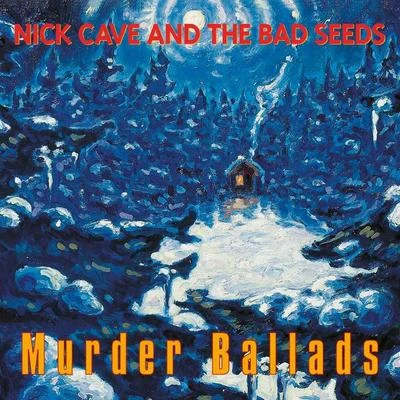 Nick Cave & the Bad Seeds Murder Ballads (2011 - Remaster)