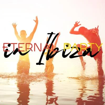 Eternal Party in Ibiza – Ultimate Dance Music Collection, Beautiful Beach, Deep Lounge, Summer Time, Chilling Vibes 專輯 Ibiza Dance Party