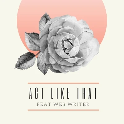 Act Like That (feat. Wes Writer) 專輯 A-Luv/Wes Writer/Karen Inder