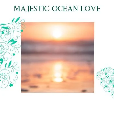 Majestic Ocean Love 專輯 Czech Philharmonic Chamber Orchestra/Various/Igor Buketoff/Lorenzo Muti/The Triangle Chamber Orchestra