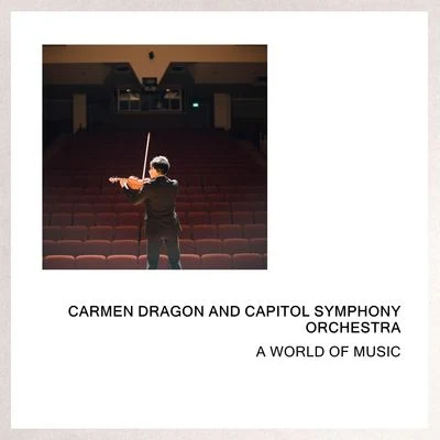 A World Of Music 专辑 The Capitol Symphony Orchestra/Capitol Symphony Orchestra/Carmen Dragon