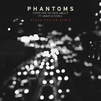 Someone To Talk About (Black Caviar Remix) 專輯 Phantoms