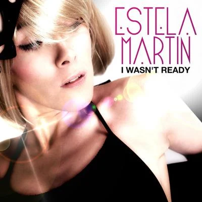 I Wasn&#x27;t Ready 专辑 Estela Martin