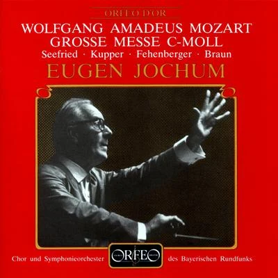 MOZART, W.A.: Mass No. 18, "Great" (Seefried, Kupper, Fehenberger, Braun, Bavarian Radio Symphony Chorus and Orchestra, Jochum) 專輯 Eugen Jochum