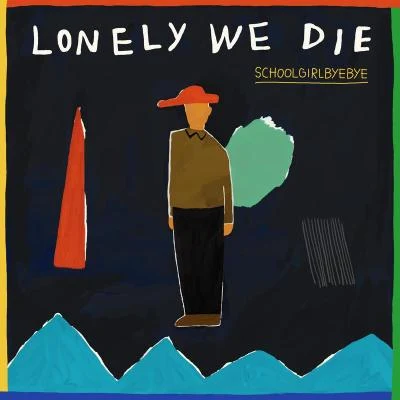 Lonely We Die 專輯 Schoolgirl Byebye