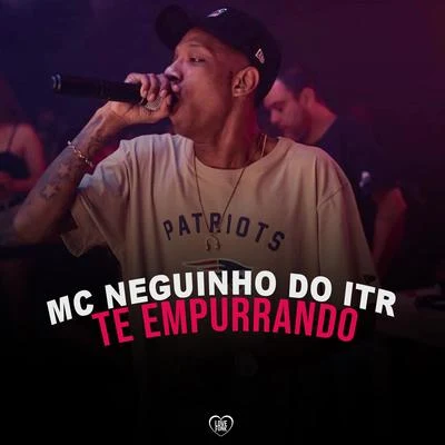 Te Empurrando 專輯 Mc Neguinho do ITR/MC Guidanny