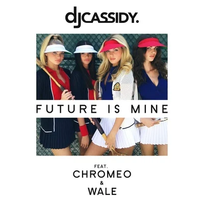 Future Is Mine (feat. Chromeo & Wale) 專輯 DJ Cassidy/Chromeo