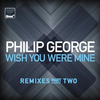 Wish You Were Mine (Remixes, Pt. 2) 專輯 Philip George