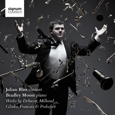 Julian Bliss Julian Bliss & Bradley Moore: Works by Debussy, Glinka, Milhaud, Françaix & Prokofiev