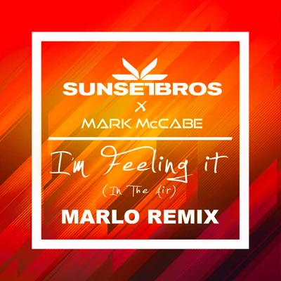 Sunset BrosSCNDLHooligan Hefs I&#x27;m Feeling It (In The Air) (Sunset Bros X Mark McCabeMaRLo Remix)