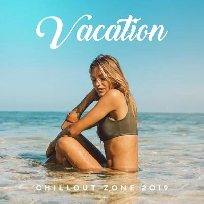 Vacation Chillout Zone 2019: Top Relaxing Chill Out Holiday Music Mix, 15 Songs to Full Rest & Calm Down, Tropical Beach Summer Vibes, Sunny Beach Lyi 專輯 Inspiring Chillout Music Paradise/Conjunto de Música Chillout/Todays Hits