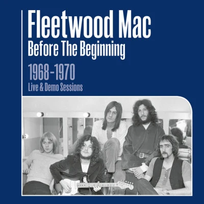 Fleetwood Mac Before the Beginning - 1968-1970 Rare Live & Demo Sessions (Remastered)