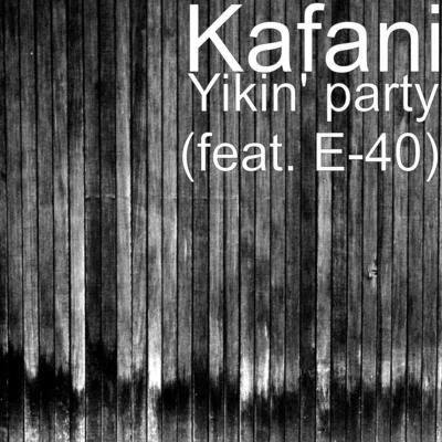 Yikin&#x27; party (feat. E-40) 专辑 Kafani