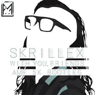 With U Friends (AMF Remix) 專輯 Skrillex