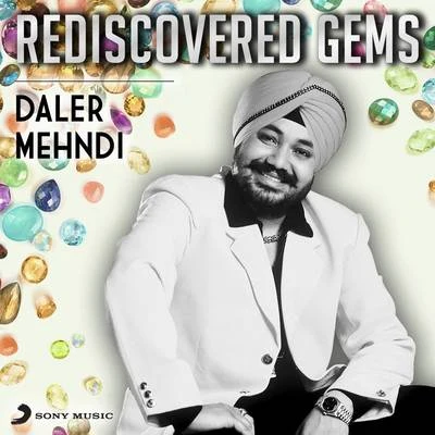 Daler Mehndi Rediscovered Gems: Daler Mehndi