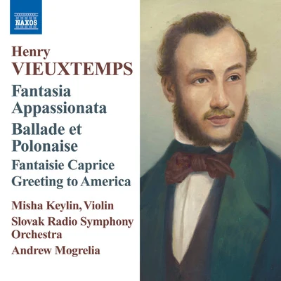 VIEUXTEMPS, H.: Fantasia appassionataBallade and PolonaiseFantaisie-CapriceGreeting to America (Keylin, Slovak Radio Symphony, Mogrelia) 專輯 Andrew Mogrelia