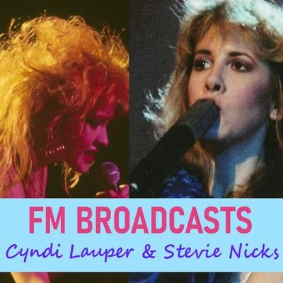 FM Broadcasts Cyndi Lauper and Stevie Nicks 專輯 Cyndi Lauper