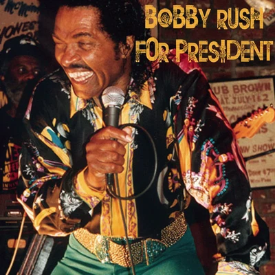 Bobby Rush for President 專輯 Bobby Rush