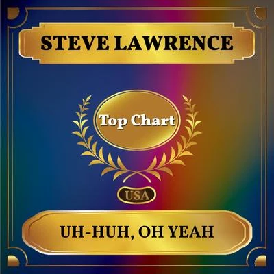 Steve LawrenceBrooksDiscant Uh-Huh, Oh Yeah (Billboard Hot 100 - No 73)