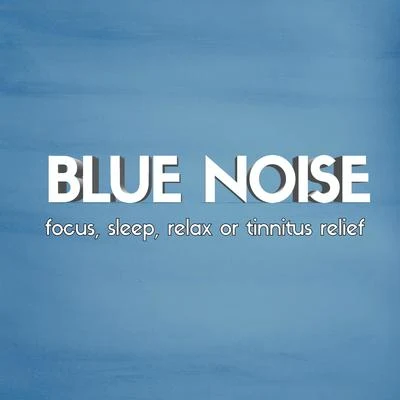 Blue Noise: Focus, Sleep, Relax or Tinnitus Relief 专辑 White Noise