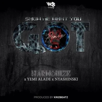 Show Me What You Got (Remix) 專輯 Nyashinski