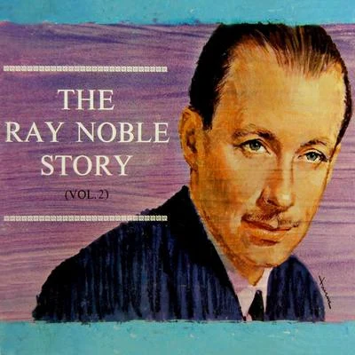 The Ray Noble Story, Vol. 2 專輯 Ray Noble