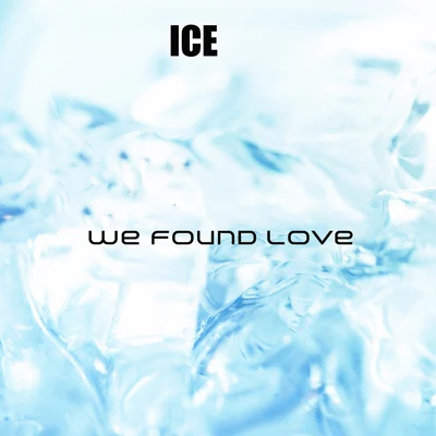 We Found Love 專輯 Ice