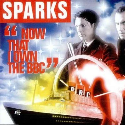 Sparks Now That I Own the BBC