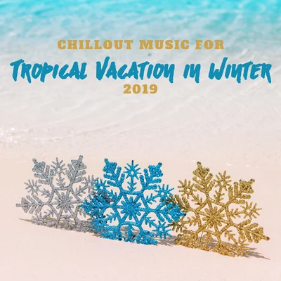 Chillout Music for Tropical Vacation in Winter 2019 專輯 Chilled Ibiza/Chillout Music Ensemble/Dj Trance Vibes