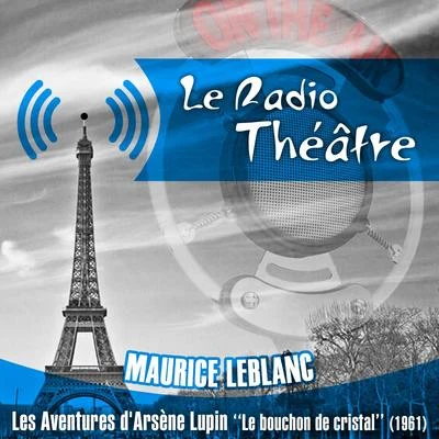 Michel Roux Le Radio Théâtre, Maurice Leblanc: Les aventures dArsène Lupin, "Le bouchon de cristal" (1961)