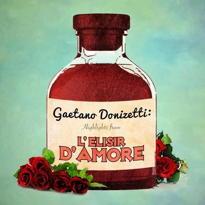 Gaetano Donizetti: Highlights from L&#x27;elisir d&#x27;amore 专辑 Gaetano Donizetti