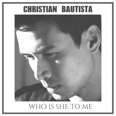 Christian Bautista Who Is She to Me