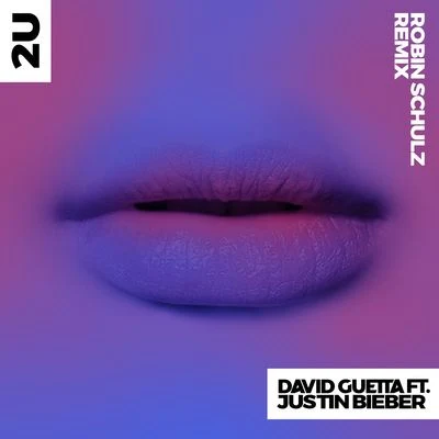 Justin Bieber/Robin Schulz/David Guetta 2U (feat. Justin Bieber) [Robin Schulz Remix]