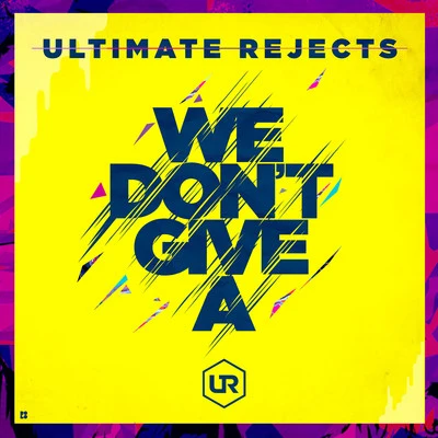 Ultimate Rejects We Dont Give A - Single