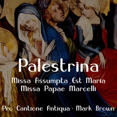 PALESTRINA, G.P. da: Missa Assumpta est MariaMissa Papae Marcelli (Pro Cantione Antiqua, Brown) 專輯 Mark Brown/Pro Cantione Antiqua/James Griffett/Timothy Penrose/Michael George