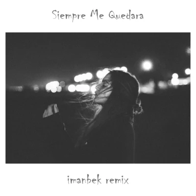 Siempre Me Quedara (Imanbek Remix) 专辑 Imanbek