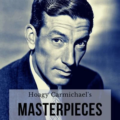 Hoagy Carmichael&#x27;s Masterpieces 专辑 Hoagy Carmichael