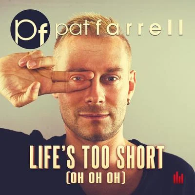 Lifes Too Short (Oh Oh Oh) 專輯 Pat Farrell