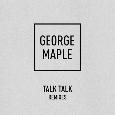 George Maple Talk Talk (Remixes)